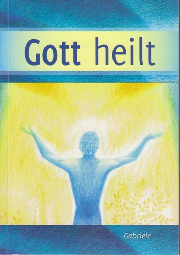 Gott heilt gabriele - gott,